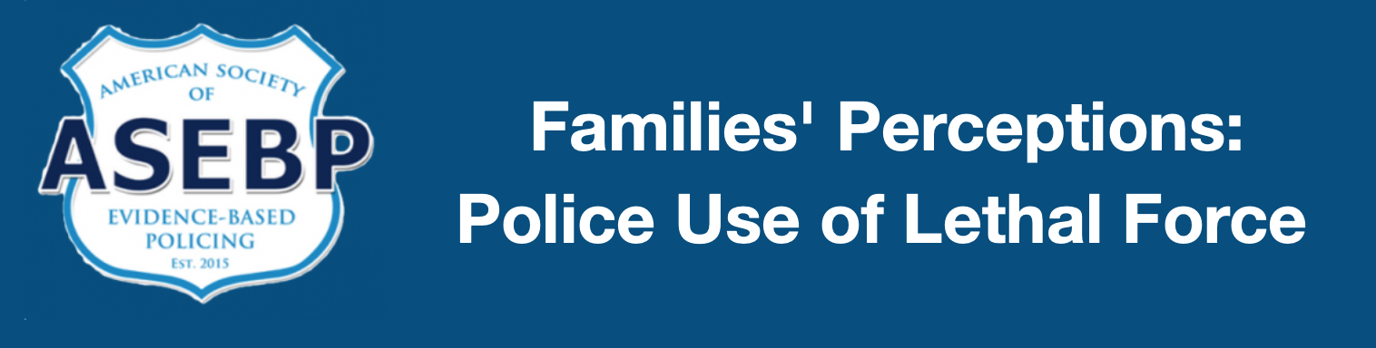 Families Perceptions Police Use Of Lethal Force The American Society Of Evidence Based Policing 9644